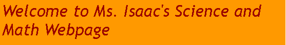 Text Box: Welcome to Ms. Isaac's Science and       Math Webpage