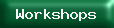 Workshops