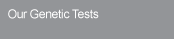Our Genetic Tests