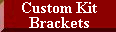Custom Kit Brackets